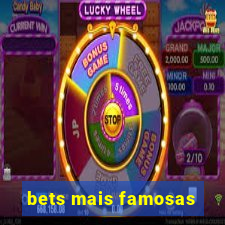 bets mais famosas